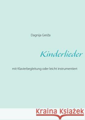 Kinderlieder: mit Klavierbegleitung oder leicht instrumentiert Greiza, Dagnija 9783848223084 Books on Demand