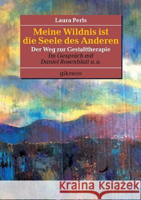 Meine Wildnis ist die Seele des anderen: Der Weg zur Gestalttherapie Doubrawa, Erhard 9783848224258 Books on Demand