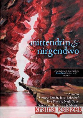 Mittendrin und nirgendwo: Benefiz-Anthologie zugunsten des Vereins Straßenkinder e.V. Berndt, Swantje 9783848224692 Books on Demand