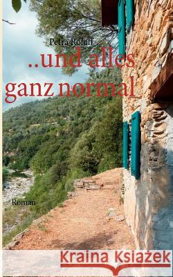 ..und alles ganz normal Petra Roloff 9783848225620 Books on Demand