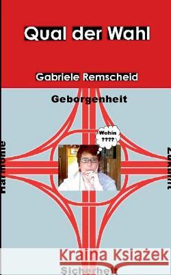 Qual der Wahl Gabriele Remscheid Joachim Remscheid 9783848226030 Books on Demand