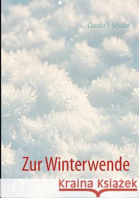 Winterwende : Kurzgeschichten und Bilder Claudia J. Schulze 9783848226764 Books on Demand