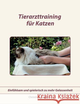 Tierarzttraining für Katzen: Einfühlsam und spielerisch zu mehr Gelassenheit Hauschild, Christine 9783848227013