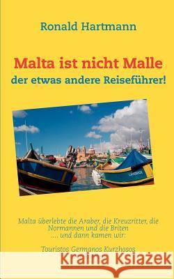 Malta ist nicht Malle: der etwas andere Reiseführer! Hartmann, Ronald 9783848227310 Books on Demand