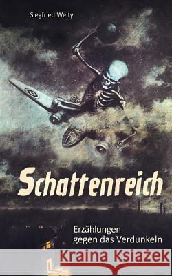 Schattenreich: Erzählungen gegen das Verdunkeln Welty, Siegfried 9783848227365 Books on Demand