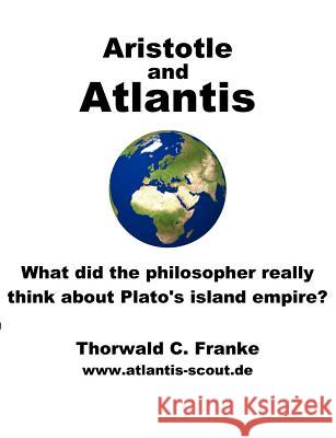 Aristotle and Atlantis: What did the philosopher really think about Plato's island empire? Franke, Thorwald C. 9783848227914 Books on Demand