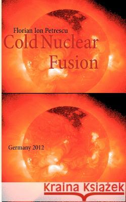 Cold Nuclear Fusion: Germany 2012 Petrescu, Florian Ion 9783848228522 Books on Demand