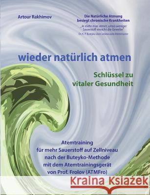 wieder natürlich atmen: Schlüssel zu vitaler Gesundheit Rakhimov, Artour 9783848229703 Books on Demand