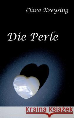 Die Perle Clara Kreysing 9783848229895 Books on Demand