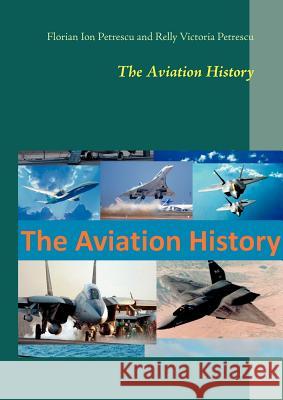 The Aviation History Florian Ion Petrescu Relly Victoria Petrescu 9783848230778