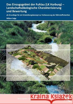 Das Einzugsgebiet der Fuhlau (LK Harburg): Landschaftsökologische Charakterisierung und Bewertung Willem Salge 9783848233359