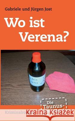 Die Taunus-Ermittler, Band 4 - Wo ist Verena?: Kriminalroman Jürgen Jost, Gabriele Jost 9783848238125