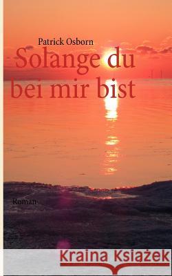 Solange du bei mir bist Patrick Osborn 9783848241705