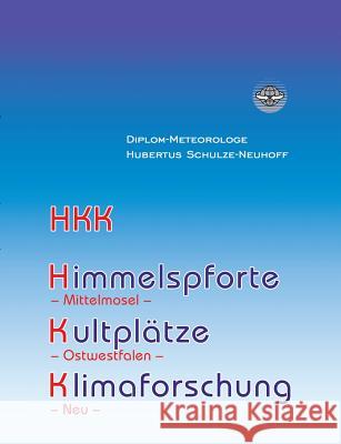 Himmelspforte, Kultplätze, Klimaforschung und mehr Schulze-Neuhoff, Hubertus 9783848243044 Books on Demand