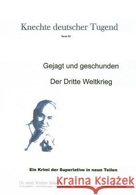 Knechte deutscher Tugend Band III: Gejagt und geschunden - Der Dritte Weltkrieg Walter Mauch 9783848247813 Books on Demand