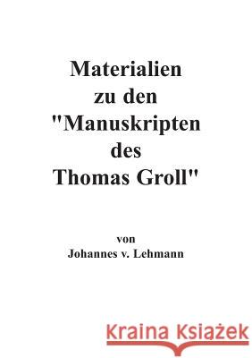 Materialien zu den Manuskripten des Thomas Groll J V Lehmann 9783848248544 Books on Demand