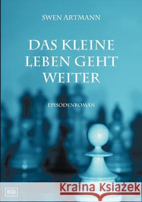 Das kleine Leben geht weiter: Episodenroman Artmann, Swen 9783848251216