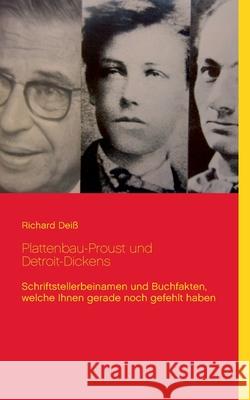 Plattenbau-Proust und Detroit-Dickens: Schriftstellerbeinamen und Buchfakten, welche Ihnen gerade noch gefehlt haben Deiß, Richard 9783848251346 Books on Demand