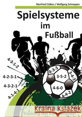 Spielsysteme im Fußball: Training der Formationen Manfred Claßen, Wolfgang Schnepper 9783848251438 Books on Demand