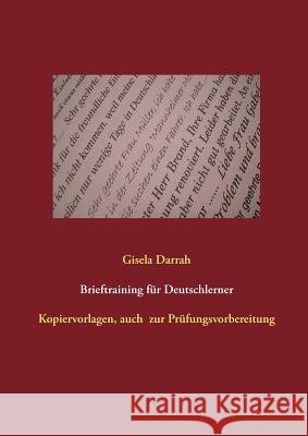 Brieftraining für Deutschlerner: Prüfungsvorbereitung, auch für Alphaklassen, Neuauflage 2017 Darrah, Gisela 9783848251537 Books on Demand