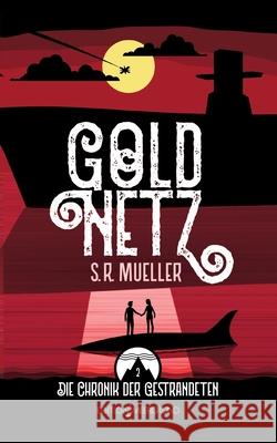 Goldnetz: Die Chronik der Gestrandeten 2 S. R. Mueller 9783848252985 Bod - Books on Demand