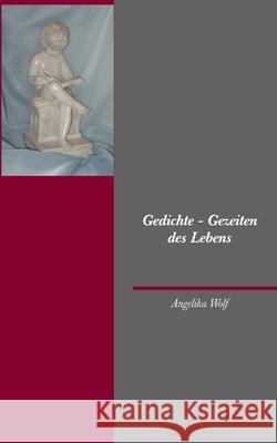 Gedichte - Gezeiten des Lebens Angelika Wolf 9783848253036 Books on Demand