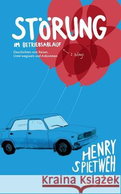 Störung im Betriebsablauf: Geschichten vom Reisen, Unterwegssein und Ankommen. Zweite, verbesserte Auflage. Henry Spietweh, J P Bouzac 9783848253289 Books on Demand