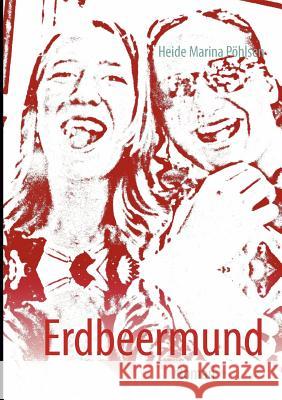 Erdbeermund: Roman Pöhlsen, Heide Marina 9783848253678 Books on Demand