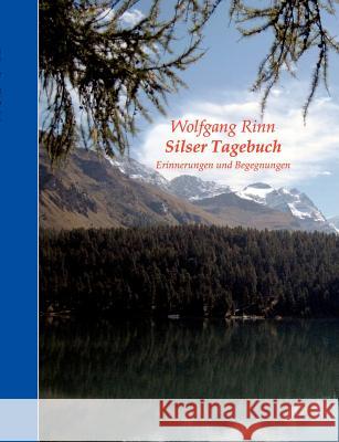 Silser Tagebuch: Erinnerungen und Begegnungen Rinn, Wolfgang 9783848254316