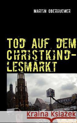 Tod auf dem Christkindlesmarkt Martin Oberhuemer 9783848254422 Books on Demand