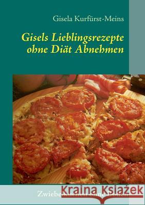 Gisels Lieblingsrezepte: ohne Diät abnehmen Gisela Kurfürst-Meins 9783848256457