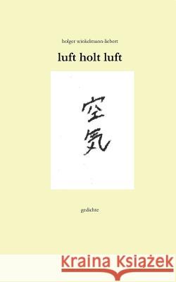 luft holt luft: gedichte Winkelmann-Liebert, Holger 9783848256570 Books on Demand