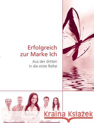 Erfolgreich zur Marke Ich: Aus der dritten in die erste Reihe Kegel, Jens 9783848259779 Books on Demand