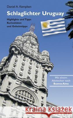 Schlaglichter Uruguay: Highlights und Tipps, Kuriositäten und Geheimtipps Kempken, Daniel A. 9783848263141 Books on Demand