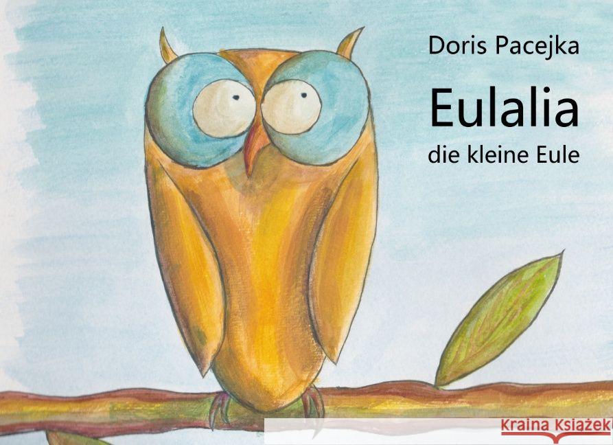 Eulalia die kleine Eule Pacejka, Doris 9783848263240 Books on Demand