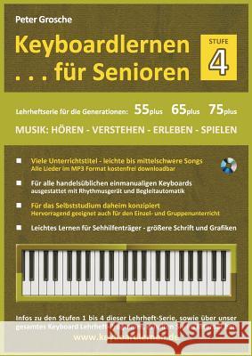 Keyboardlernen für Senioren (Stufe 4): Konzipiert für die Generationen: 55plus - 65plus - 75plus Grosche, Peter 9783848264193 Books on Demand