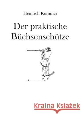 Der praktische Büchsenschütze Kummer, Heinrich 9783848264292