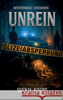 Unrein: Westerwald Chroniken Svenja Haupt 9783848265947