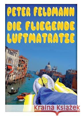 Die fliegende Luftmatratze Peter Feldmann 9783848266845 Books on Demand