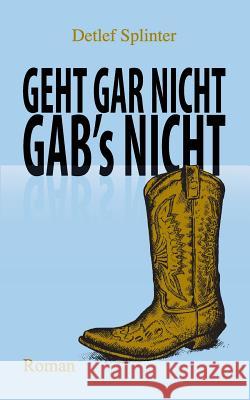 Geht gar nicht gab's nicht Detlef Splinter 9783848269860 Books on Demand