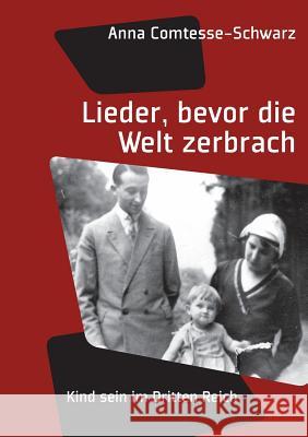 Lieder, bevor die Welt zerbrach: Kind sein im Dritten Reich Comtesse-Schwarz, Anna 9783848270286