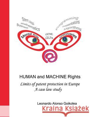 Human and Machine Rights: Limits of patent protection in Europe. A case law study Alonso Goikolea, Leonardo 9783848274437 Books on Demand GmbH