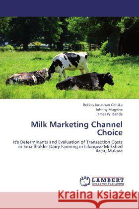 Milk Marketing Channel Choice Chitika, Rollins Jonathan, Mugisha, Johnny, Banda, James W. 9783848400065