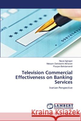 Television Commercial Effectiveness on Banking Services Aghajari, Nezal 9783848400287