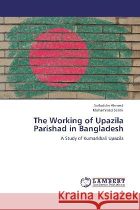 The Working of Upazila Parishad in Bangladesh Ahmed, Saifuddin, Selim, Mohammad 9783848400416