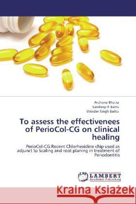 To assess the effectivenees of PerioCol-CG on clinical healing Archana Bhatia, Sandeep K Bains, Virinder Singh Battu 9783848400577