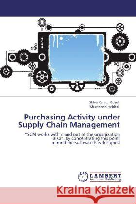 Purchasing Activity under Supply Chain Management Gosul, Shiva Kumar, Hebbal, Shivanand 9783848401376