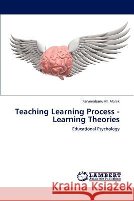 Teaching Learning Process - Learning Theories Parveenbanu M. Malek 9783848401406 LAP Lambert Academic Publishing