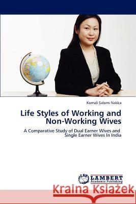 Life Styles of Working and Non-Working Wives Komali Salomi Nakka 9783848401925