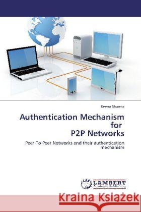 Authentication Mechanism for P2P Networks Reena Sharma 9783848402069